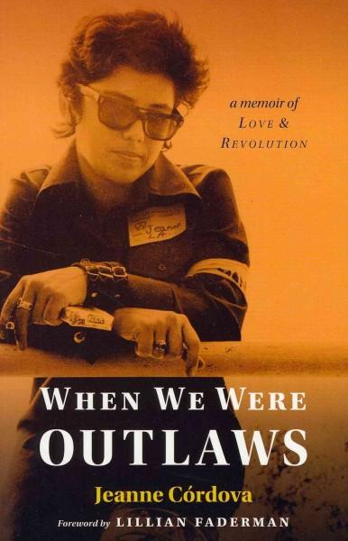 When We Were Outlaws: A Memoir of Love & Revolution