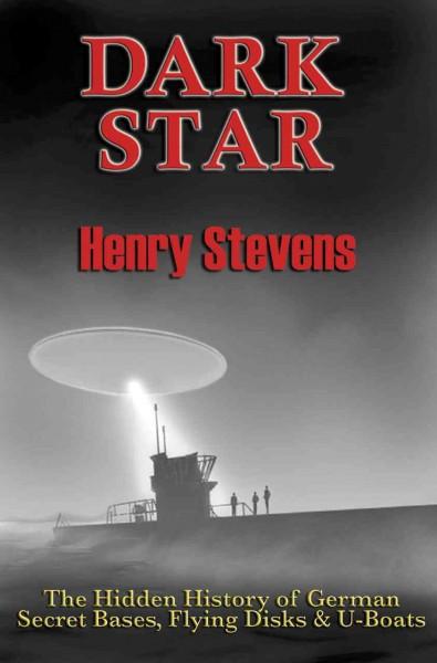 Dark Star: Unresolved Post-War Nazi Mysteries; The Hidden History of German Secret Bases, Flying Disks & U-Boats