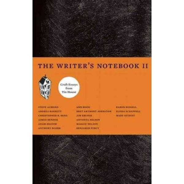 The Writer's Notebook II: Craft Essays from Tin House
