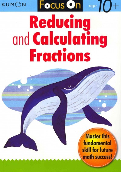 Kumon Focus on Reducing and Calulating Fractions (Kumon Focus on Workbook): Kumon Focus on Reducing and Calulating Fractions