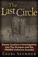 The Last Circle: Danny Casolaro's Investigation into the Octopus and the PROMIS Software Scandal: The Last Circle