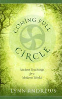 Coming Full Circle: Ancient Teachings for a Modern World: Coming Full Circle