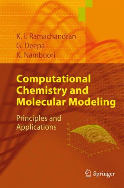 Computational Chemistry and Molecular Modeling: Principles and Applications: Computational Chemistry and Molecular Modeling
