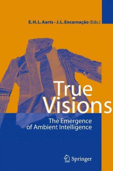 True Visions: The Emergence of Ambient Intelligence: True Visions