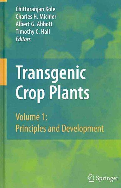 Transgenic Crop Plants: Principles and Development: Transgenic Crop Plants