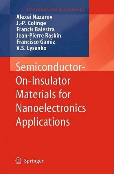 Semiconductor-On-Insulator Materials for Nanoelectronics Applications (Engineering Materials): Semiconductor-On-Insulator Materials for Nanoelectronics Applications