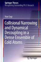 Collisional Narrowing and Dynamical Decoupling in a Dense Ensemble of Cold Atoms (Springer Theses): Collisional Narrowing and Dynamical Decoupling in a Dense Ensemble of Cold Atoms