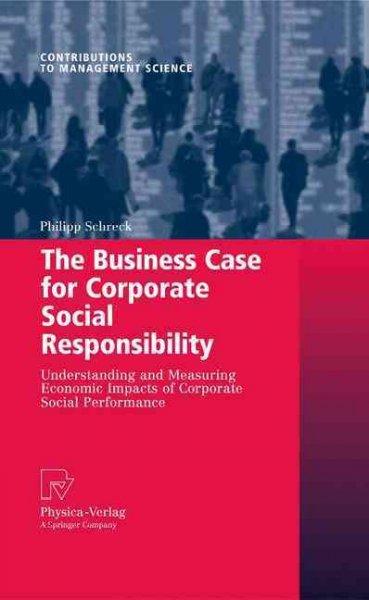 The Business Case for Corporate Social Performance: Understanding and Measuring Economic Impacts of Corporate Social Performance: The Business Case for Corporate Social Performance