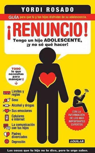 Renuncio! / I Give Up! (SPANISH): Tengo un hijo adolescente, y no s qu hacer! / I have a teenage son, and do not know what to do!: Renuncio! / I Give Up!