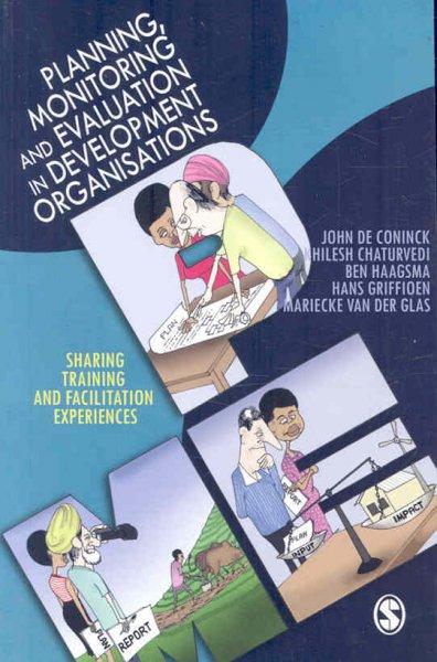 Planning, Monitoring and Evaluation in Development Organisations: Sharing Training and Facilitation Experiences: Planning, Monitoring and Evaluation in Development Organisations