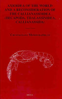 Axioidea of the World and a Reconsideration of the Callianassoidea (Decapoda Thalassinidea, Callianassidea) (Crustaceana Monographs): Axioidea of the World and a Reconsideration of the Callianassoidea (Decapoda Thalassinidea, Callianassidea)