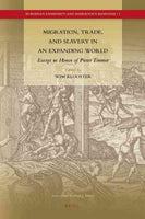 Migration, Trade, and Slavery in an Expanding World: Essays in Honor of Pieter Emmer (European Expansion and Indigenous Response): Migration, Trade, and Slavery in an Expanding World