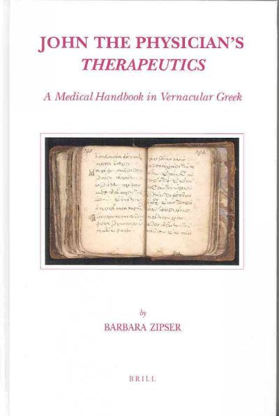 John the Physician's Therapeutics: A Medical Handbook in Vernacular Greek (Studies in Ancient Medicine): John the Physician's Therapeutics