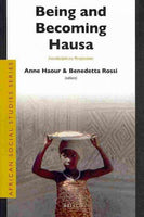 Being and Becoming Hausa: Interdisciplinary Perspectives (African Social Studies Series): Being and Becoming Hausa