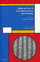 Matter and Form in Early Modern Science and Philosophy (History of Science and Medicine Library / Scientific and Learned Cultures and Their Institutions): Matter and Form in Early Modern Science and Philosophy