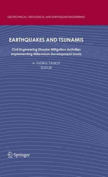 Earthquakes and Tsunamis: Civil Engineering and Disaster Mitigation Implementing Millennium Development Goals (Geotechnical, Geological and Earthquake Engineering): Earthquakes and Tsunamis