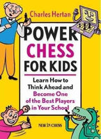 Power Chess for Kids: Learn How to Think Ahead and Become One of the Best Players in Your School: Power Chess for Kids