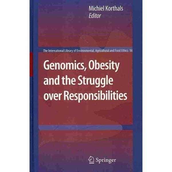 Genomics, Obesity and the Struggle over Responsibilities (The International Library of Environmental | ADLE International