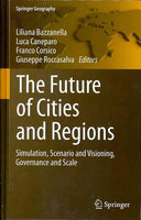 The Future of Cities and Regions: Simulation, Scenario and Visioning, Governance and Scale (Springer Geography): The Future of Cities and Regions