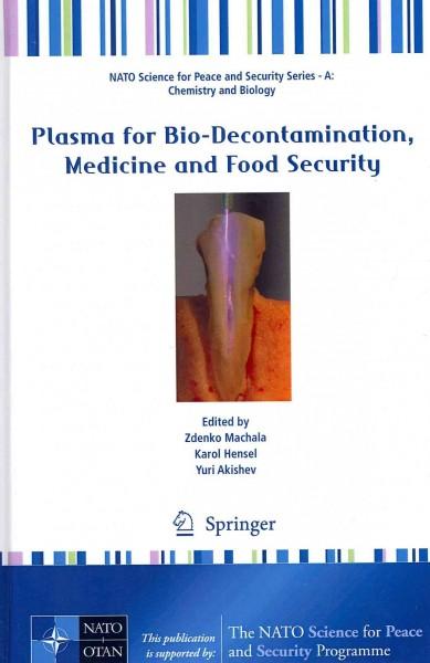 Plasma for Bio-Decontamination, Medicine and Food Security (NATO Science for Peace and Security: Chemistry and Biology): Plasma for Bio-Decontamination, Medicine and Food Security