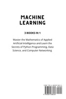 Machine Learning: Master the Mathematics of Applied Artificial Intelligence and Learn the Secrets of Python Programming, Data Science, a