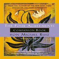 Four Agreements Companion Book: Using the Four Agreements to Master the Dream of Your Life (Toltec Wisdom Book)