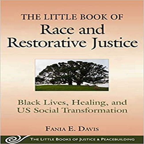 The Little Book of Race and Restorative Justice: Black Lives, Healing, and Us Social Transformation ( Justice and Peacebuilding )