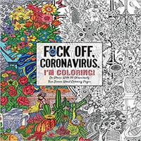 Fuck Off, Coronavirus, I'm Coloring: Self-Care for the Self-Quarantined, A Humorous Adult Swear Word Coloring Book During COVID-19 Pandemic ( Dare You Stamp Co. )