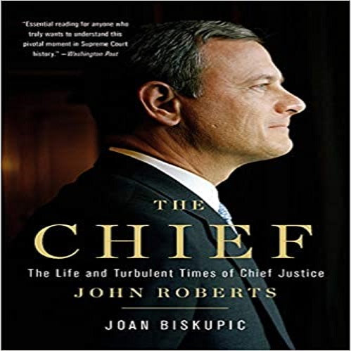 The Chief: The Life and Turbulent Times of Chief Justice John Roberts