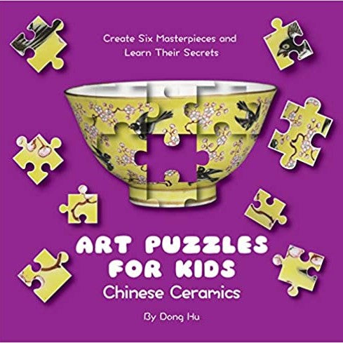 Art Puzzles for Kids: Chinese Ceramics: Create Six Masterpieces and Learn Their Secrets