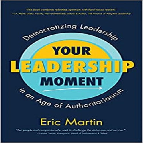 Your Leadership Moment: Democratizing Leadership in an Age of Authoritarianism (Social Science, Philanthropy, Charity)