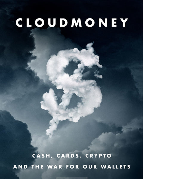 Cloudmoney: Cash, Cards, Crypto, and the War for Our Wallets
