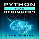 Python for Beginners: The Ultimate Crash Course to Learn Python in One Week with Step-by-Step Guidance and Hands-On Exercises ( Data Science Mastery #1 )