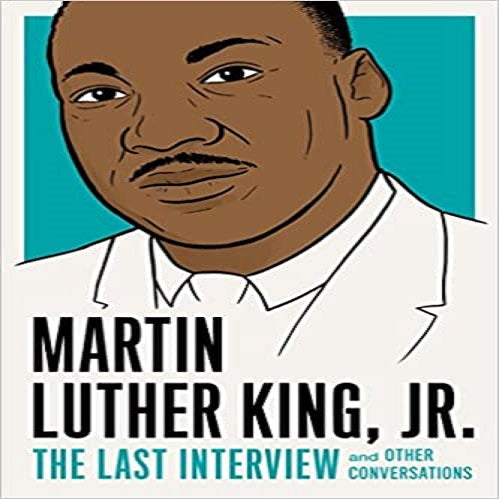 Martin Luther King, Jr.: The Last Interview: And Other Conversations ( Last Interview )