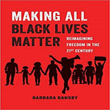 Making All Black Lives Matter, Volume 6: Reimagining Freedom in the Twenty-First Century ( American Studies Now: Critical Histories of the Present #6 )