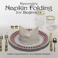 Decorative Napkin Folding for Beginners ( From Stencils and Notepaper to Flowers and Napkin Folding )