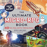 The Ultimate Micro-RPG Book: 40 Fast, Easy, and Fun Tabletop Games ( Ultimate RPG Guide )