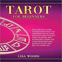Tarot for Beginners: A Beginner's Guide To Discover What The Universe Has In Store For You Using Psychic Tarot Reading And Astrology. Learn