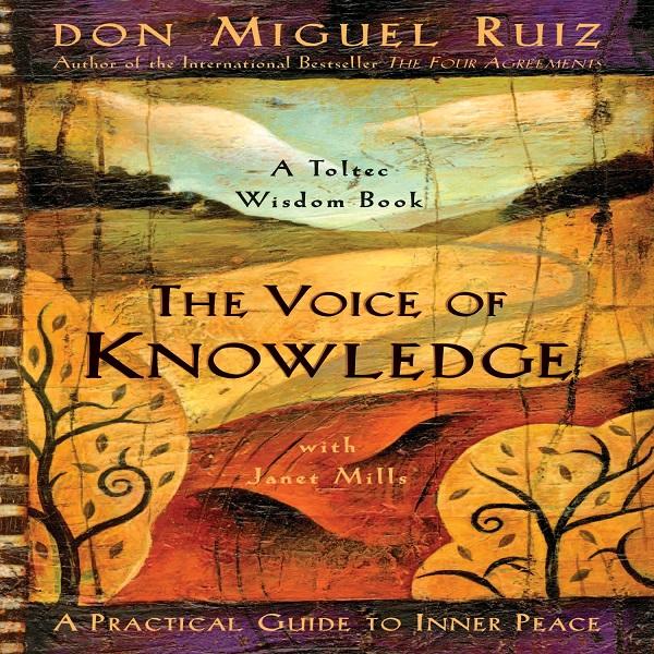 The Voice of Knowledge: A Practical Guide to Inner Peace (Toltec Wisdom Book)