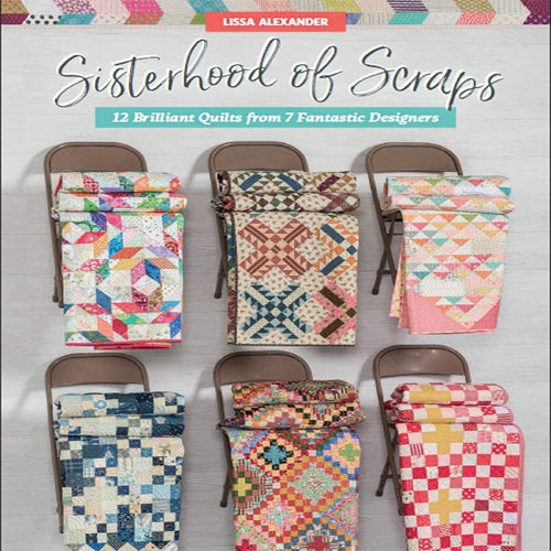 Sisterhood of Scraps: 12 Brilliant Quilts from 7 Fantastic Designers