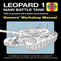 Leopard 1 Main Battle Tank Owners' Workshop Manual: 1965 to Present (All Models and Variants) - An Insight Into the Design, Construction, Operation an ( Owners' Workshop Manual )
