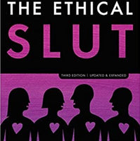 The Ethical Slut, Third Edition: A Practical Guide to Polyamory, Open Relationships, and Other Freedoms in Sex and Love (Revised)