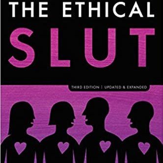 The Ethical Slut, Third Edition: A Practical Guide to Polyamory, Open Relationships, and Other Freedoms in Sex and Love (Revised)