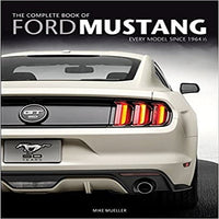 The Complete Book of Ford Mustang: Every Model Since 1964 1/2 ( Complete Book )