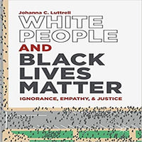 White People and Black Lives Matter: Ignorance, Empathy, and Justice (2019)
