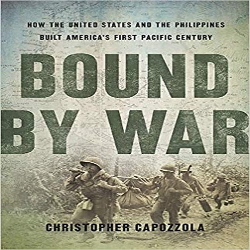 Bound by War: How the United States and the Philippines Built America's First Pacific Century