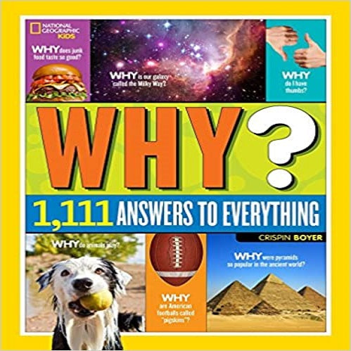 National Geographic Kids Why?: Over 1,111 Answers to Everything ( National Geographic Kids )