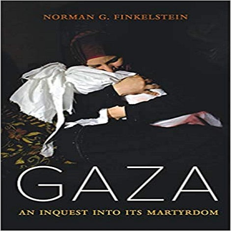Gaza: An Inquest Into Its Martyrdom (1ST ed.)