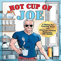 Hot Cup of Joe: A Piping Hot Coloring Book with America's Sexiest Moderate, Joe Biden-- A Satirical Coloring Book for Adults