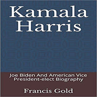 Kamala Harris: Joe Biden And American Vice President-elect Biography